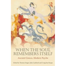 When the Soul Remembers Itself: Ancient Greece, Modern Psyche