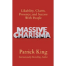 Massive Charisma: Likability, Charm, Presence, and Success With People