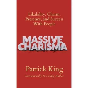 Massive Charisma: Likability, Charm, Presence, and Success With People