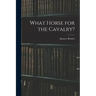 What Horse for the Cavalry?