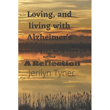 Loving, and Living with Alzheimer's: A Reflection