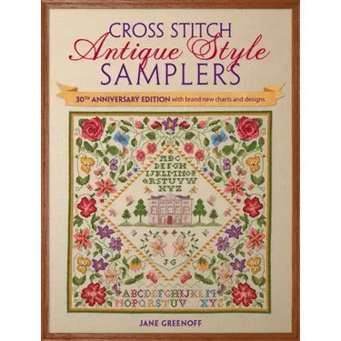 Cross Stitch Antique Style Samplers: 30th Anniversary Edition with Brand New Charts and Designs