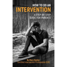 How to Do an Intervention: A Step-By-Step Guide for Parents