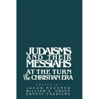 Judaisms and Their Messiahs at the Turn of the Christian Era