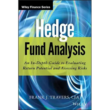 Hedge Fund Analysis: An In-Depth Guide to Evaluating Return Potential and Assessing Risks