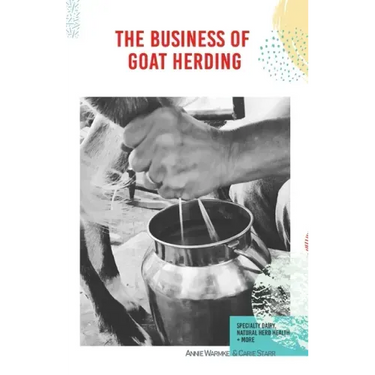 The Business of Goat Herding: Specialty Dairy, Natural Herd Health, + More