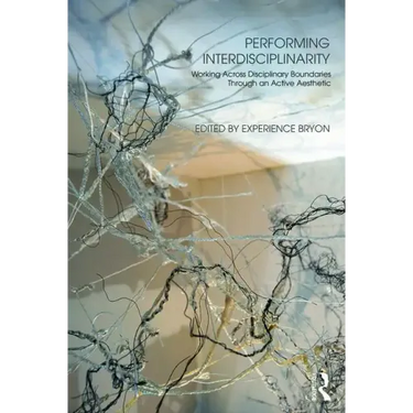 Performing Interdisciplinarity: Working Across Disciplinary Boundaries Through an Active Aesthetic