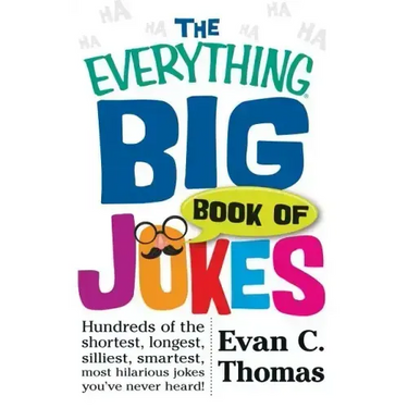 The Everything Big Book of Jokes: Hundreds of the Shortest, Longest, Silliest, Smartest, Most Hilarious Jokes You've Never Heard!