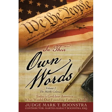 In Their Own Words, Volume 2, The Middle Colonies: Today's God-less America ... What Would Our Founding Fathers Think?