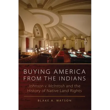 Buying America from the Indians: Johnson v. McIntosh and the History of Native Land Rights