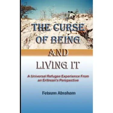The Curse of Being and Living It: A Universal Refugee Experience from an Eritrean's Perspective
