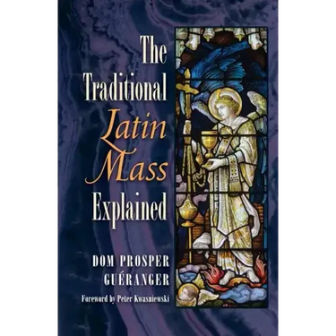 The Traditional Latin Mass Explained