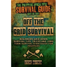 Off The Grid Survival: Beginners Grid Down Survival Tips, Tricks and Long Term Survival Strategies for Preppers