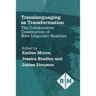 Translanguaging as Transformation: The Collaborative Construction of New Linguistic Realities