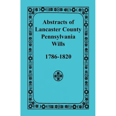 Abstracts of Lancaster County, Pennsylvania Wills, 1786-1820
