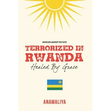 Terrorized in Rwanda: Healed by Grace