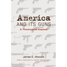 America and Its Guns: A Theological Exposé
