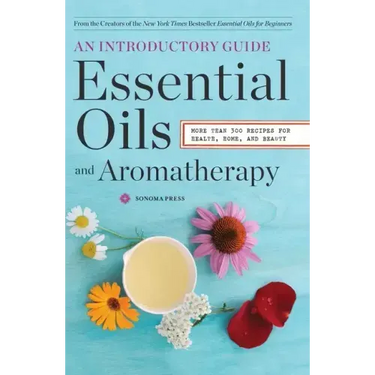 Essential Oils & Aromatherapy, an Introductory Guide: More Than 300 Recipes for Health, Home and Beauty