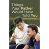 Things Your Father Would Have Told You