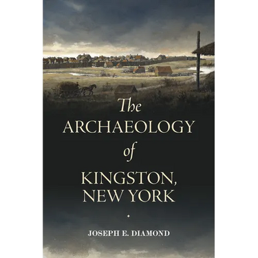 The Archaeology of Kingston, New York