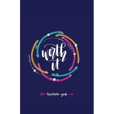 Worth it! Facilitator Guide: a teen girl's journey to discovering her worth in Christ a 7 week study brought to you by P31 Fitness