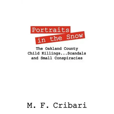 Portraits in the Snow: The Oakland County Child Killings...Scandals and Small Conspiracies