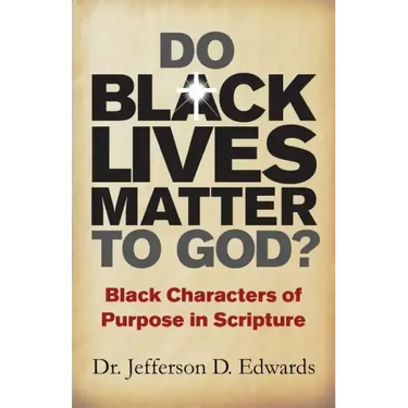 Do Black Lives Matter To God?: Black Characters of Purpose in Scripture