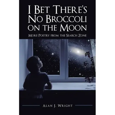 I Bet There's No Broccoli on the Moon: More Poetry from the Search Zone