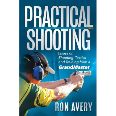 Practical Shooting: Essays on Shooting, Tactics and Training from a Grandmaster