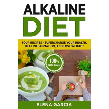 Alkaline Diet: Soup Recipes- Supercharge Your Health, Beat Inflammation, and Lose Weight!