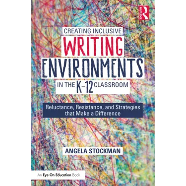 Creating Inclusive Writing Environments in the K-12 Classroom: Reluctance, Resistance, and Strategies that Make a Difference
