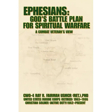 Ephesians: God's Battle Plan for Spiritual Warfare: A Combat Veteran's View
