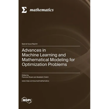 Advances in Machine Learning and Mathematical Modeling for Optimization Problems