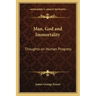 Man, God and Immortality: Thoughts on Human Progress