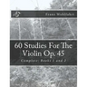 60 Studies For The Violin Op. 45: Complete: Books 1 and 2