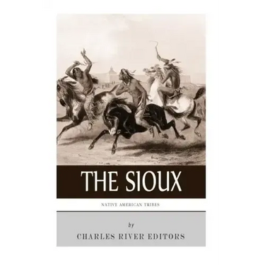 Native American Tribes: The History and Culture of the Sioux