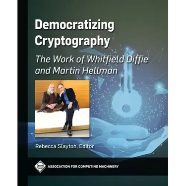 Democratizing Cryptography: The Work of Whitfield Diffie and Martin Hellman