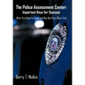 The Police Assessment Center: Important Keys for Success: What You Need to Know and May Not Have Been Told