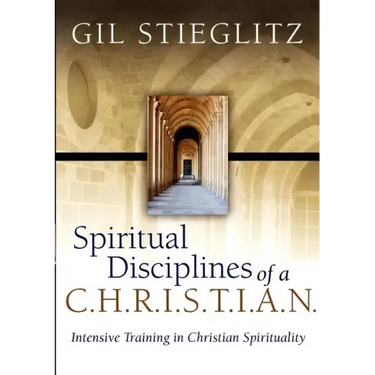 Spiritual Disciplines of a C.H.R.I.S.T.I.A.N.: Intensive Training in Christian Spirituality