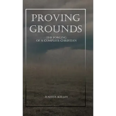 Proving Grounds: The Forging of a Complete Christian