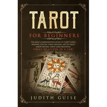 Tarot for Beginners: The Most Comprehensive Guide to Tarot Cards Reading, Psychic Tarot Reading, Art of Tarot, Major Arcana, Tarot Card Mea