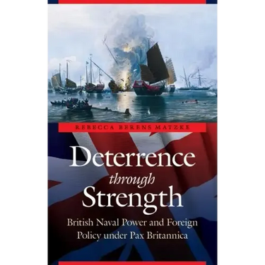 Deterrence Through Strength: British Naval Power and Foreign Policy Under Pax Britannica