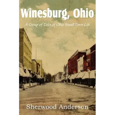 Winesburg, Ohio, a Group of Tales of Ohio Small-Town Life