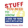 Stuff You Need to Know: A Guide for Young Adults with Autism