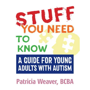 Stuff You Need to Know: A Guide for Young Adults with Autism