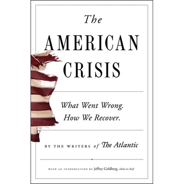 The American Crisis: What Went Wrong. How We Recover.
