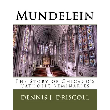 Mundelein: The Story of Chicago's Catholic Seminaries