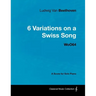 Ludwig Van Beethoven - 6 Variations on a Swiss Song - WoO 64 - A Score for Solo Piano: With a Biography by Joseph Otten