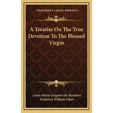 A Treatise on the True Devotion to the Blessed Virgin