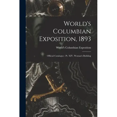 World's Columbian Exposition, 1893: Official Catalogue: Pt. XIV, Woman's Building